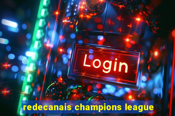 redecanais champions league